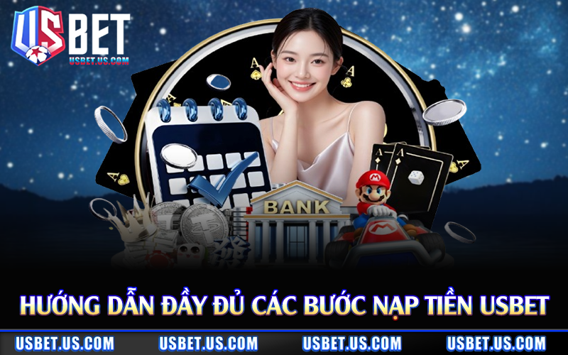 Hướng dẫn đầy đủ các bước nạp tiền Usbet