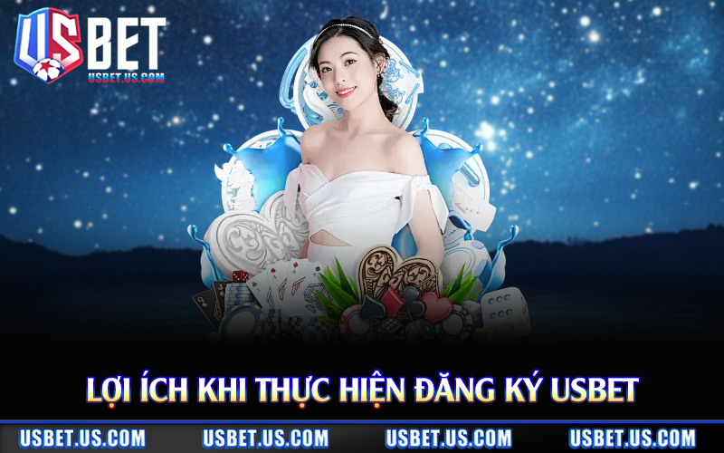 Lợi ích khi thực hiện đăng ký Usbet