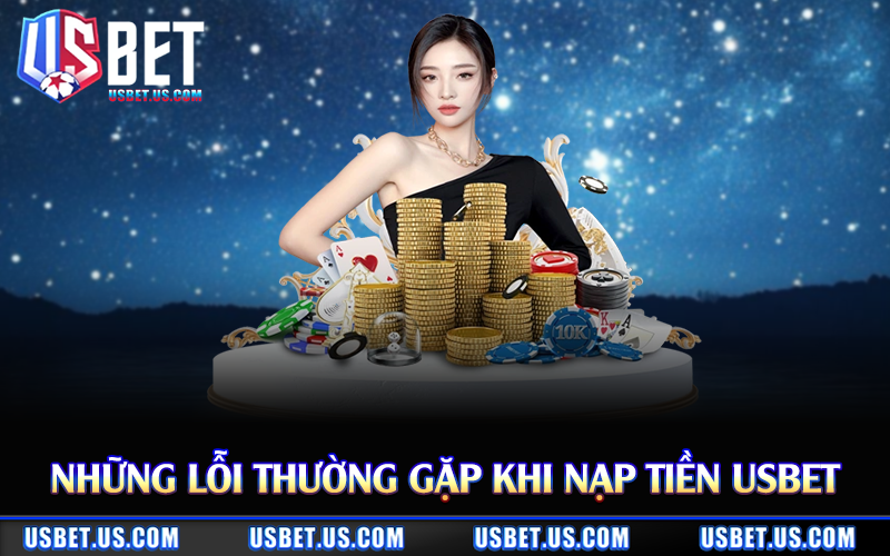 Những lỗi thường gặp khi nạp tiền Usbet