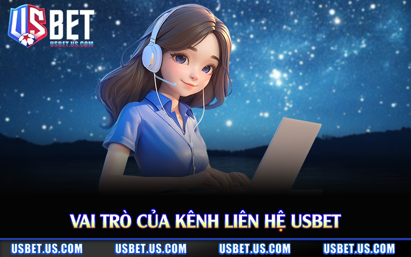 Vai trò của kênh liên hệ Usbet
